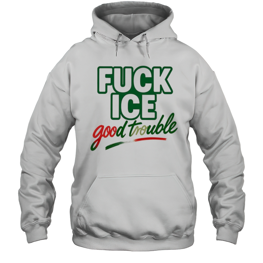 Fuck Ice Good Trouble Shirt Unisex Hoodie