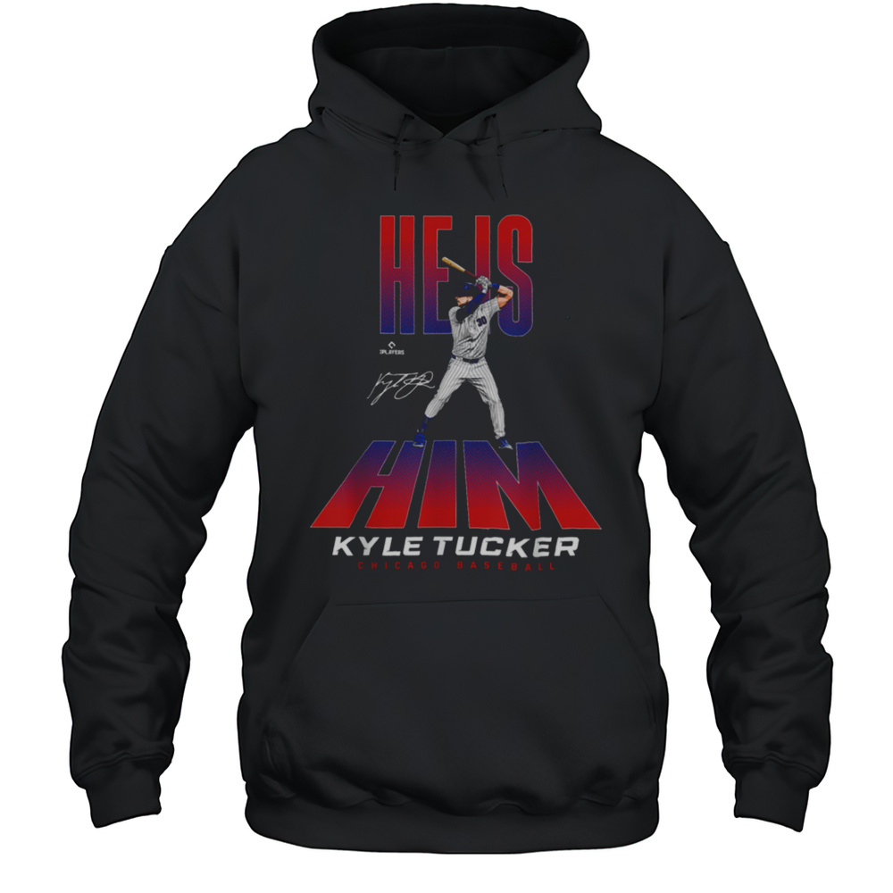 He Is Him Kyle Tucker Chicago Baseball MLBPA T Shirt Unisex Hoodie