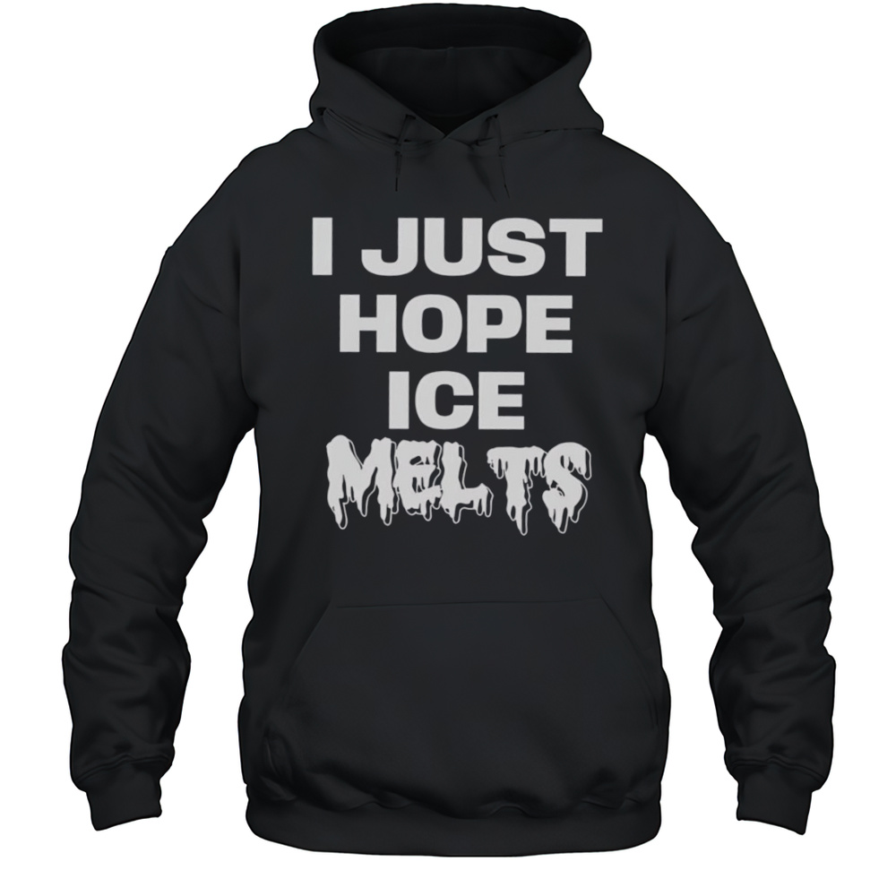 I Just Hope Ice Melts Shirt Unisex Hoodie