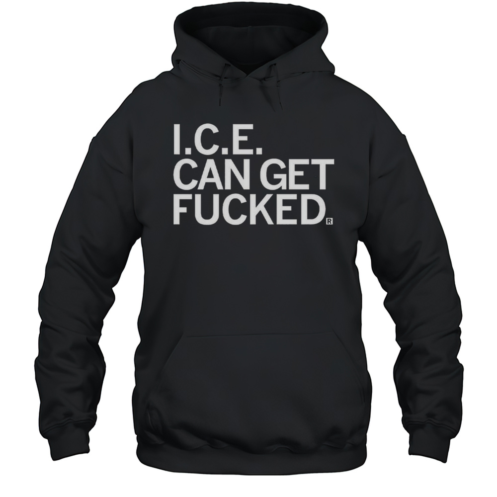 ICE Can Get F-ed Shirt Unisex Hoodie