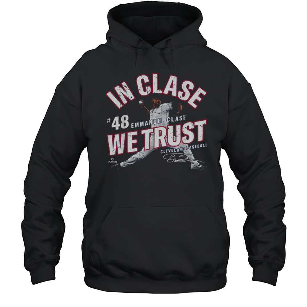 In Clase We Trust Emmanuel Clase Cleveland Baseball MLBPA T Shirt Unisex Hoodie