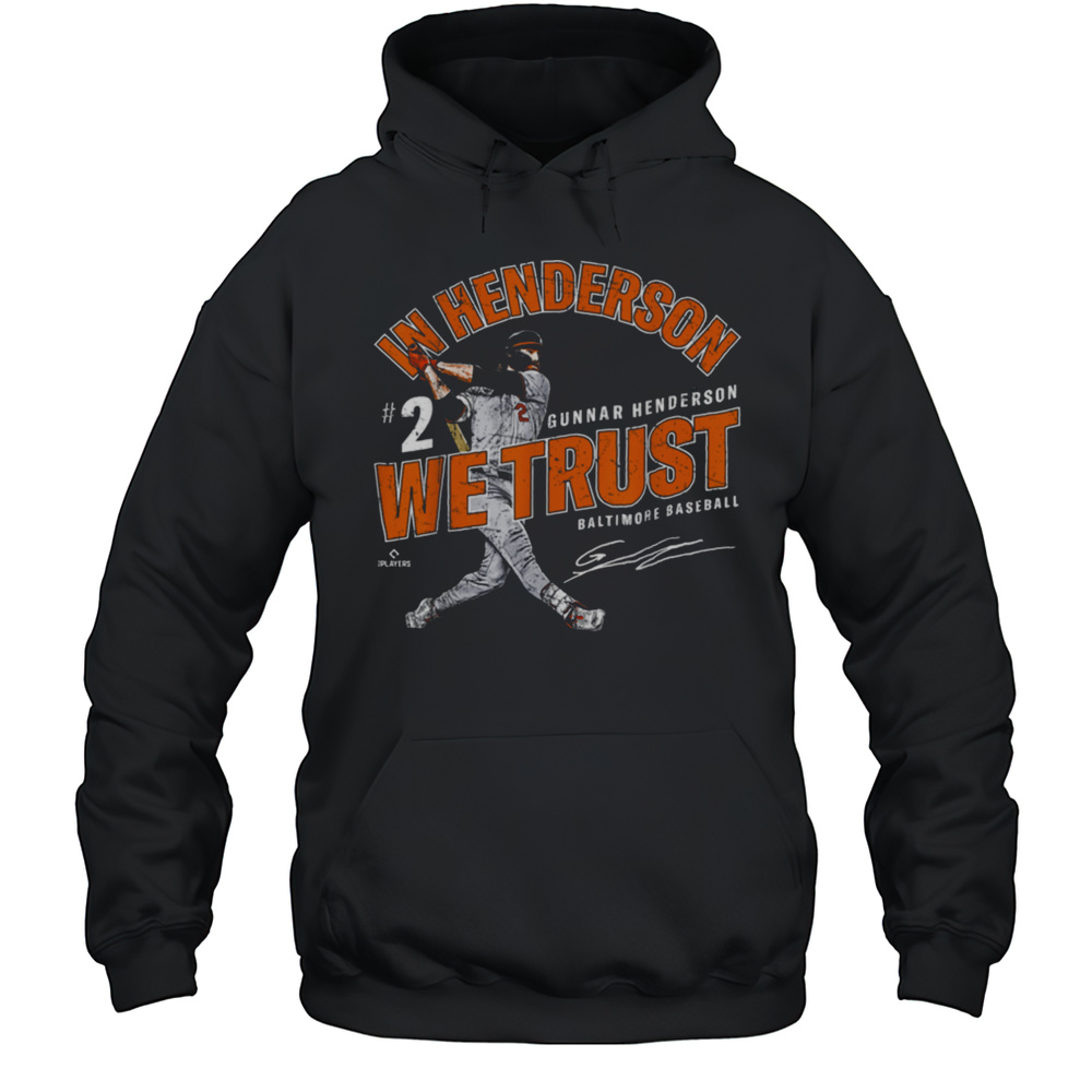 In Gunnar Henderson We Trust Baltimore Baseball MLBPA T Shirt Unisex Hoodie