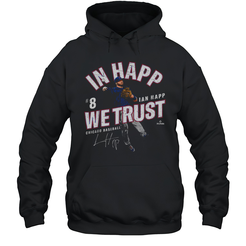 In Happ We Trust Ian Happ Chicago Baseball MLBPA T Shirt Unisex Hoodie