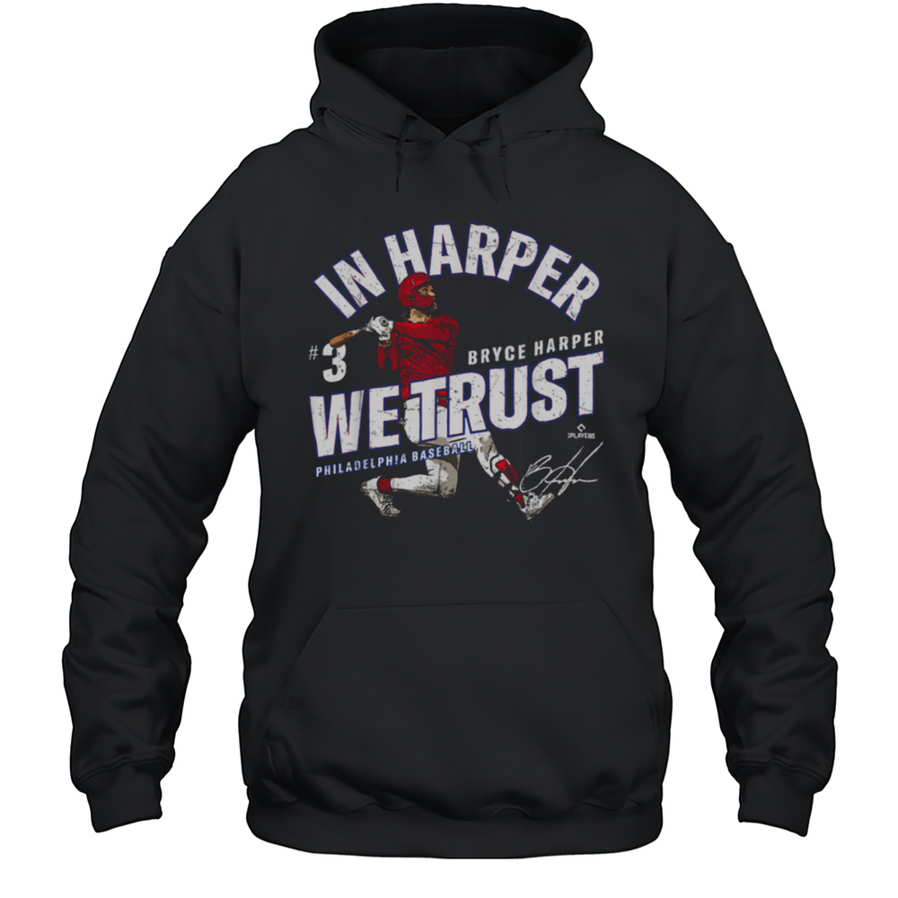 In Harper We Trust Bryce Harper Philadelphia Baseball MLBPA T Shirt Unisex Hoodie