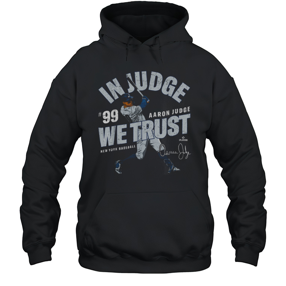 In Judge We Trust Aaron Judge New York Baseball MLBPA T Shirt Unisex Hoodie