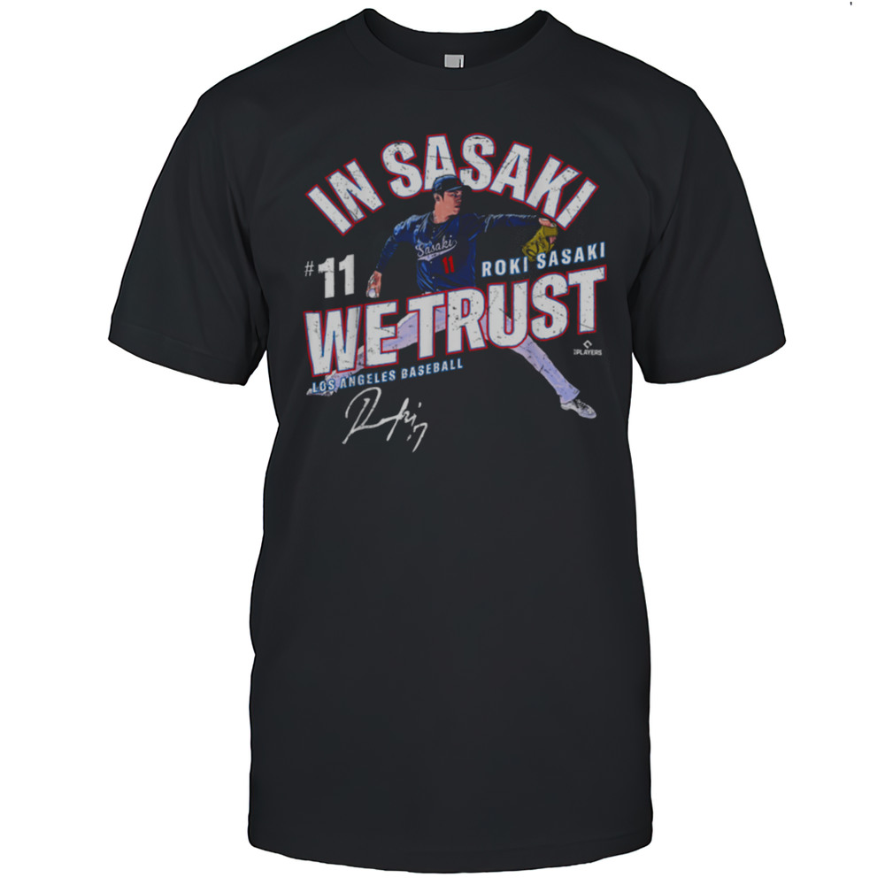 In Sasaki We Trust Roki Sasaki Los Angeles Baseball MLBPA T Shirt