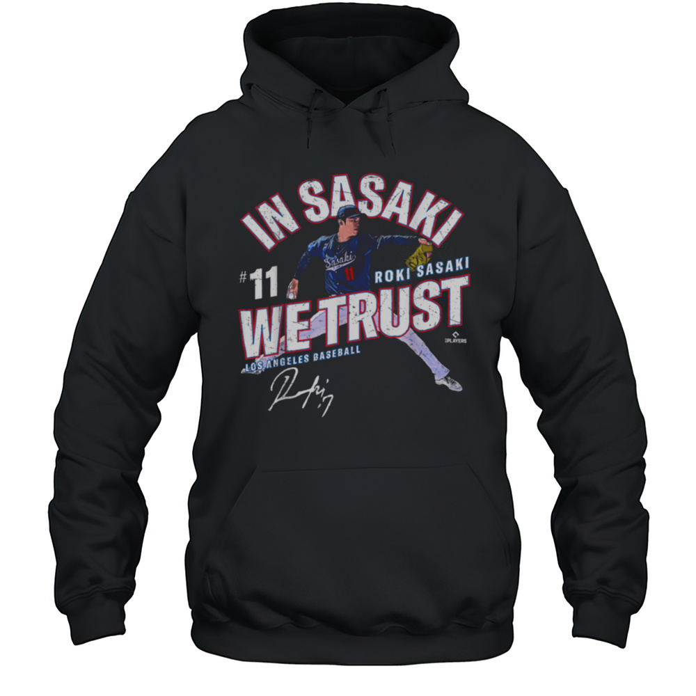 In Sasaki We Trust Roki Sasaki Los Angeles Baseball MLBPA T Shirt Unisex Hoodie