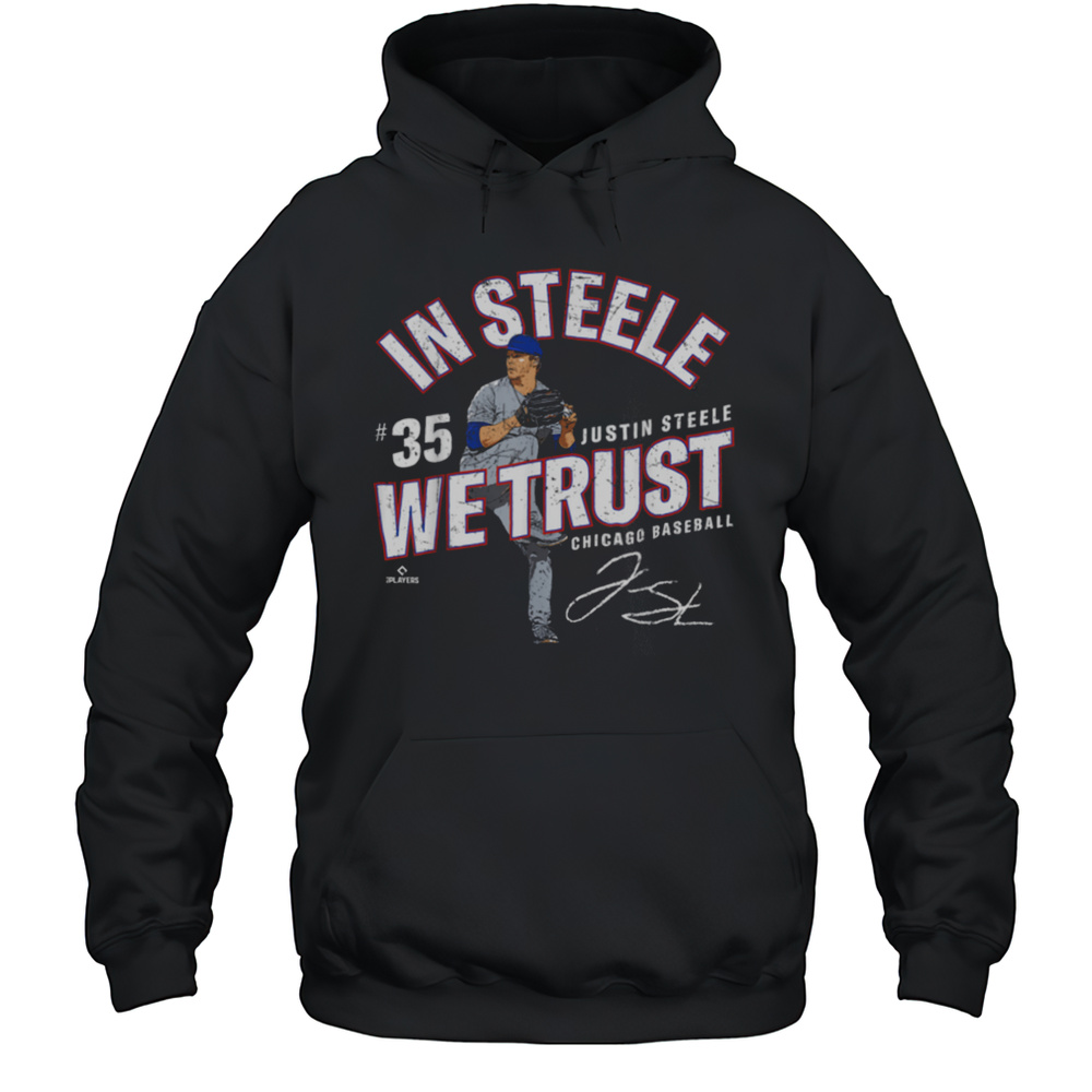 In Steele We Trust Justin Steele Chicago Baseball MLBPA T Shirt Unisex Hoodie