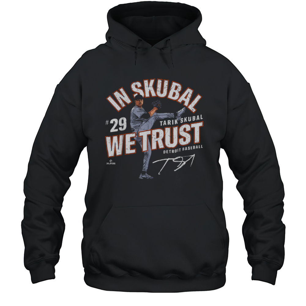 In Tarik Skubal We Trust Detroit Baseball MLBPA T Shirt Unisex Hoodie
