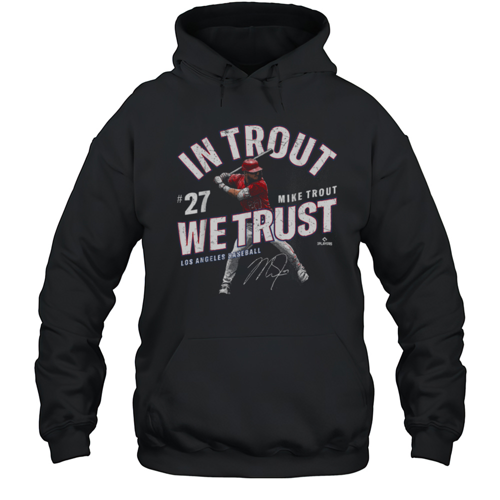 In Trout We Trust Mike Trout Los Angeles Baseball MLBPA T Shirt Unisex Hoodie