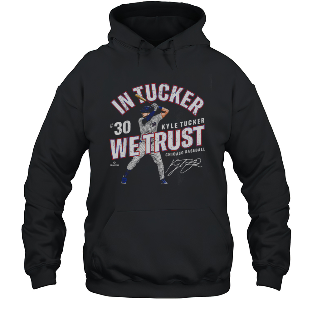 In Tucker We Trust Kyle Tucker Chicago Baseball MLBPA T Shirt Unisex Hoodie