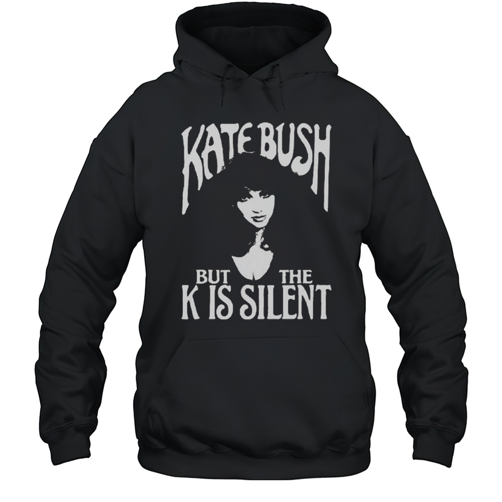 Kate Bush But The K Is Silent Shirt Unisex Hoodie