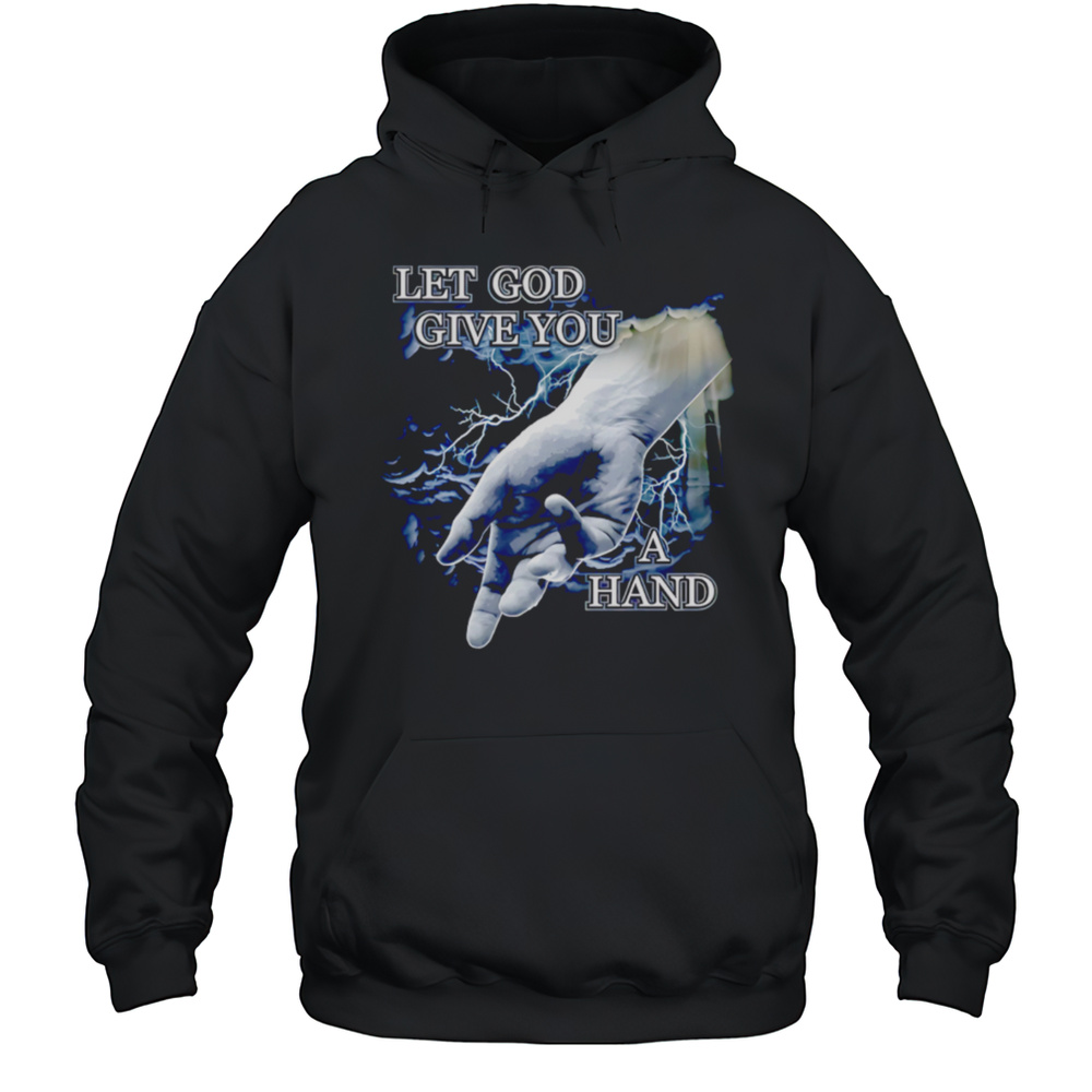Let God Give You A Hand Shirt Unisex Hoodie