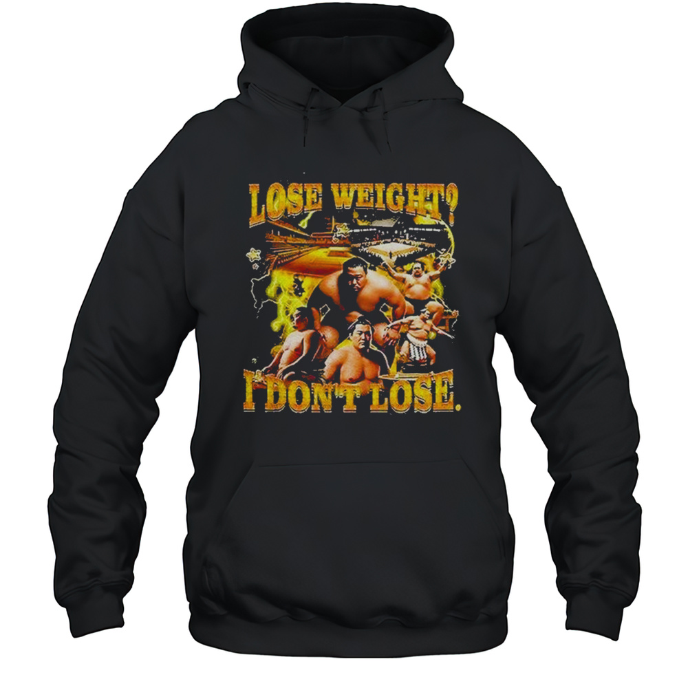 Lose Weight I Dont Lose Shirt Unisex Hoodie