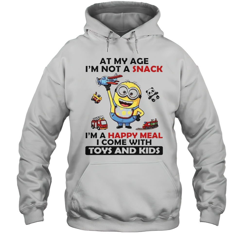 Minion At My Age Im Not A Snack Im A Happy Meal I Come With Toys And Kids T-Shirt Unisex Hoodie