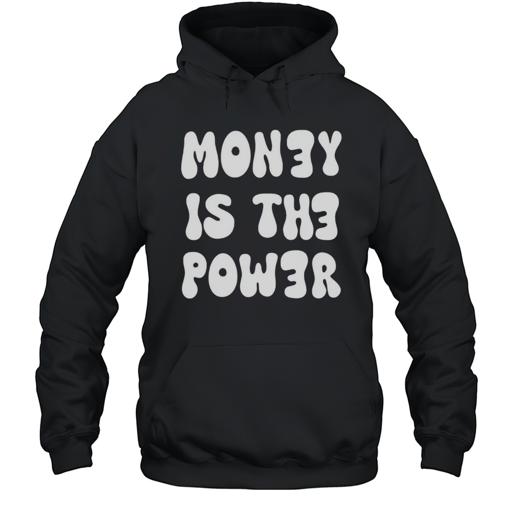 Money Is The Power Shirt Unisex Hoodie