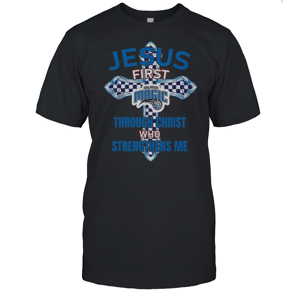 Orlando Magic Jesus First Through Christ Who Strengthens Me T-Shirt