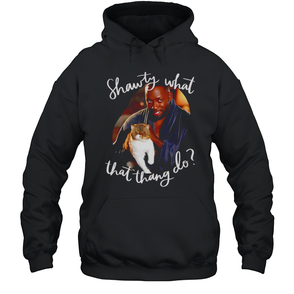 Shawty What That Thang Do Shirt Unisex Hoodie