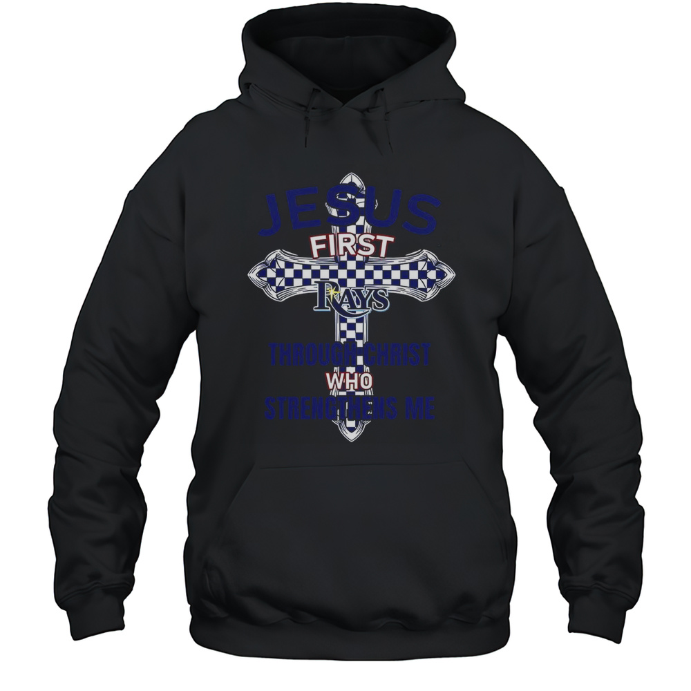 Tampa Bay Rays Jesus First Through Christ Who Strengthens Me T-Shirt Unisex Hoodie