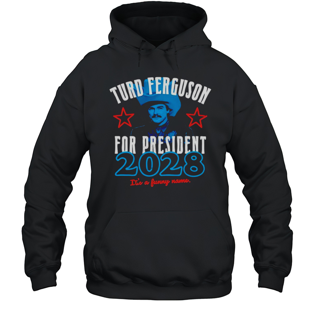 Turd Ferguson For President 2028 Shirt Unisex Hoodie
