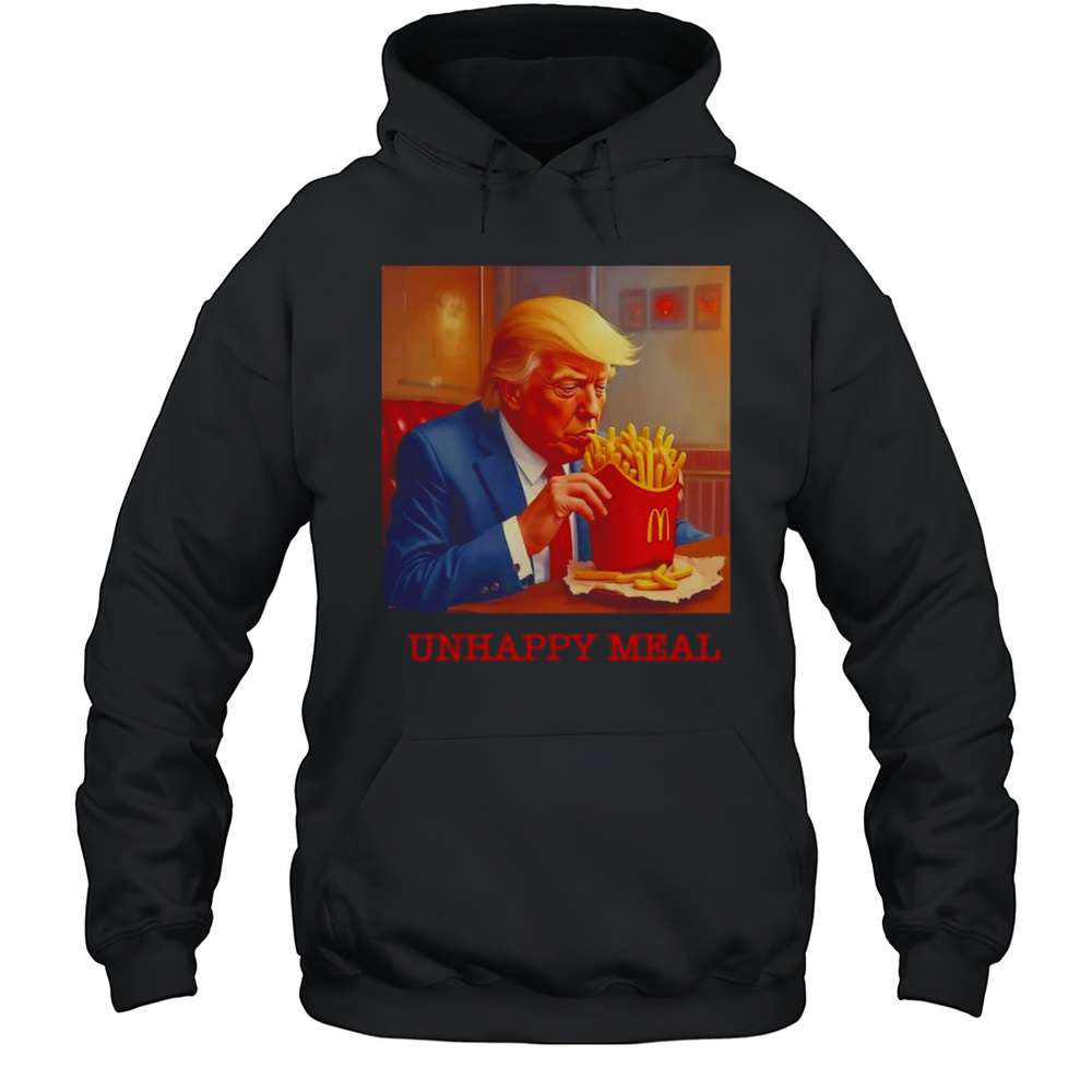 Unhappy Meal Trumpy Fast Food Shirt Unisex Hoodie