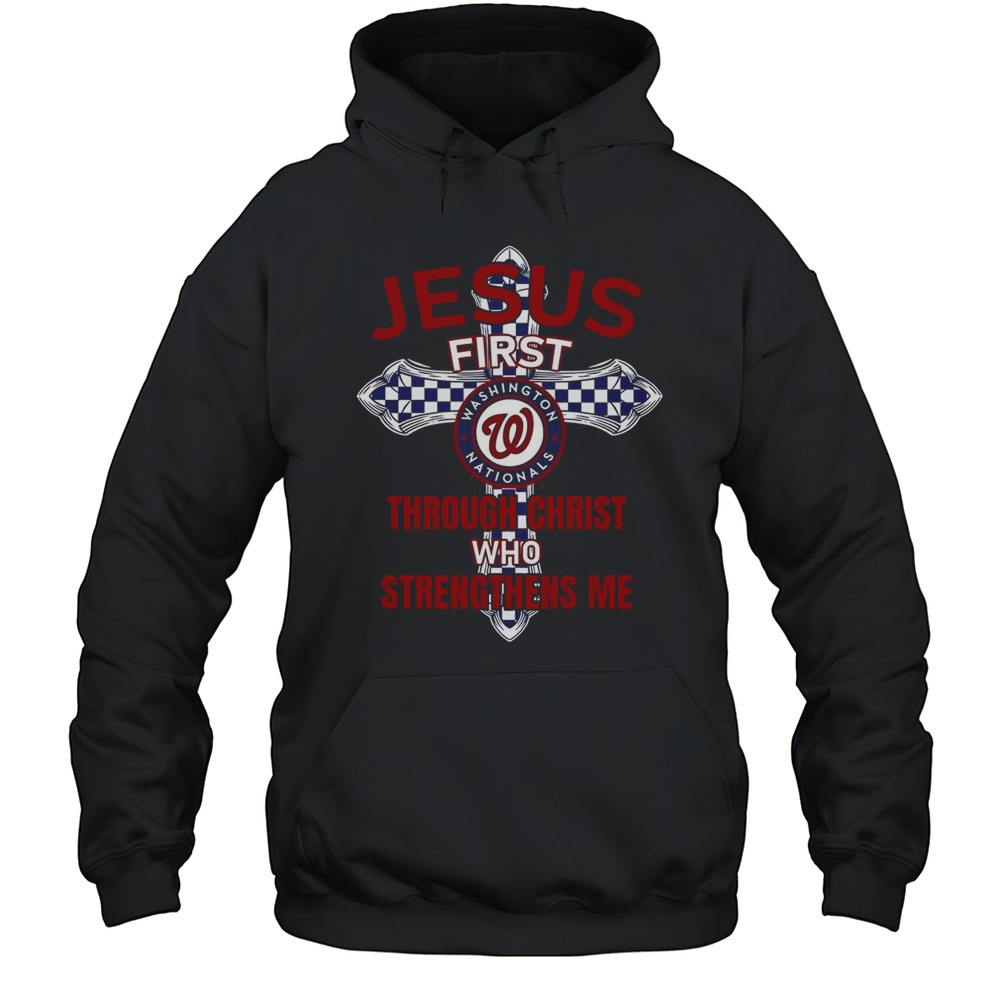 Washington Nationals Jesus First Through Christ Who Strengthens Me T-Shirt Unisex Hoodie