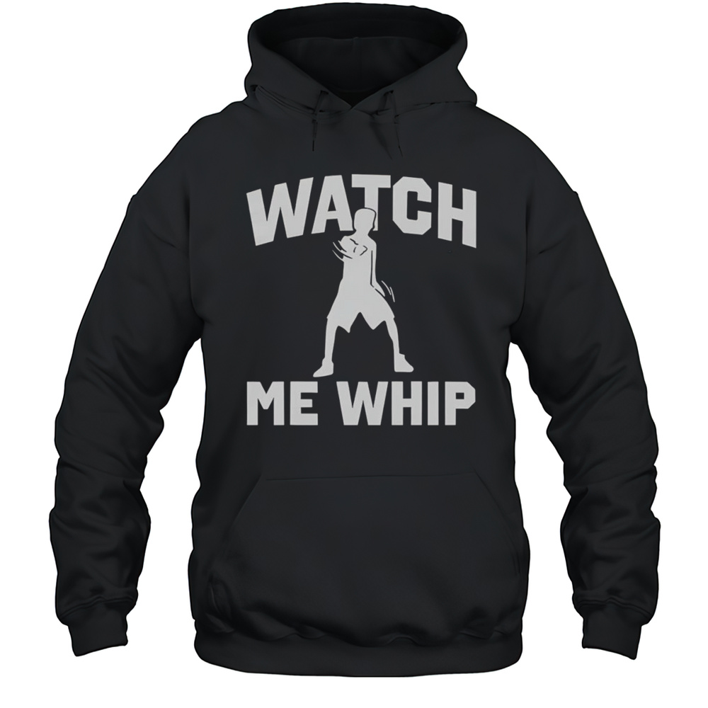 Watch Me Whip Shirt Unisex Hoodie