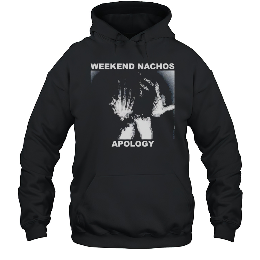 Weekend Nachos Apology Shirt Unisex Hoodie