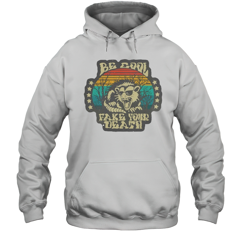 Be Cool Fake Your Death Opossum T-shirt Unisex Hoodie