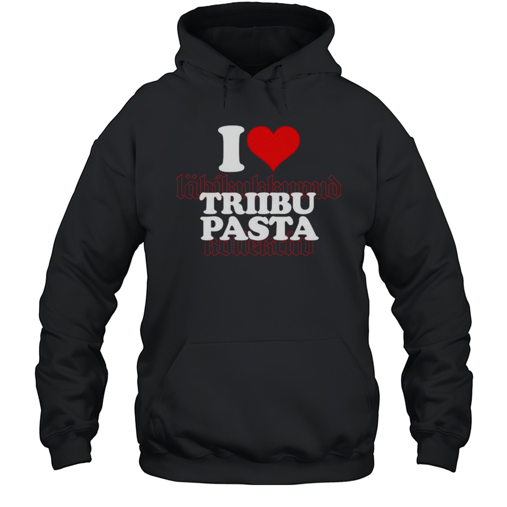I Love Triibupasta T-shirt Unisex Hoodie