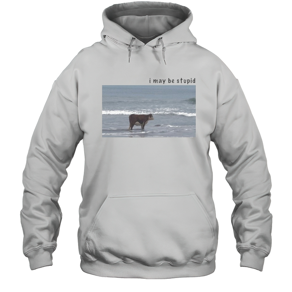I May Be Stupid Cow T-shirt Unisex Hoodie