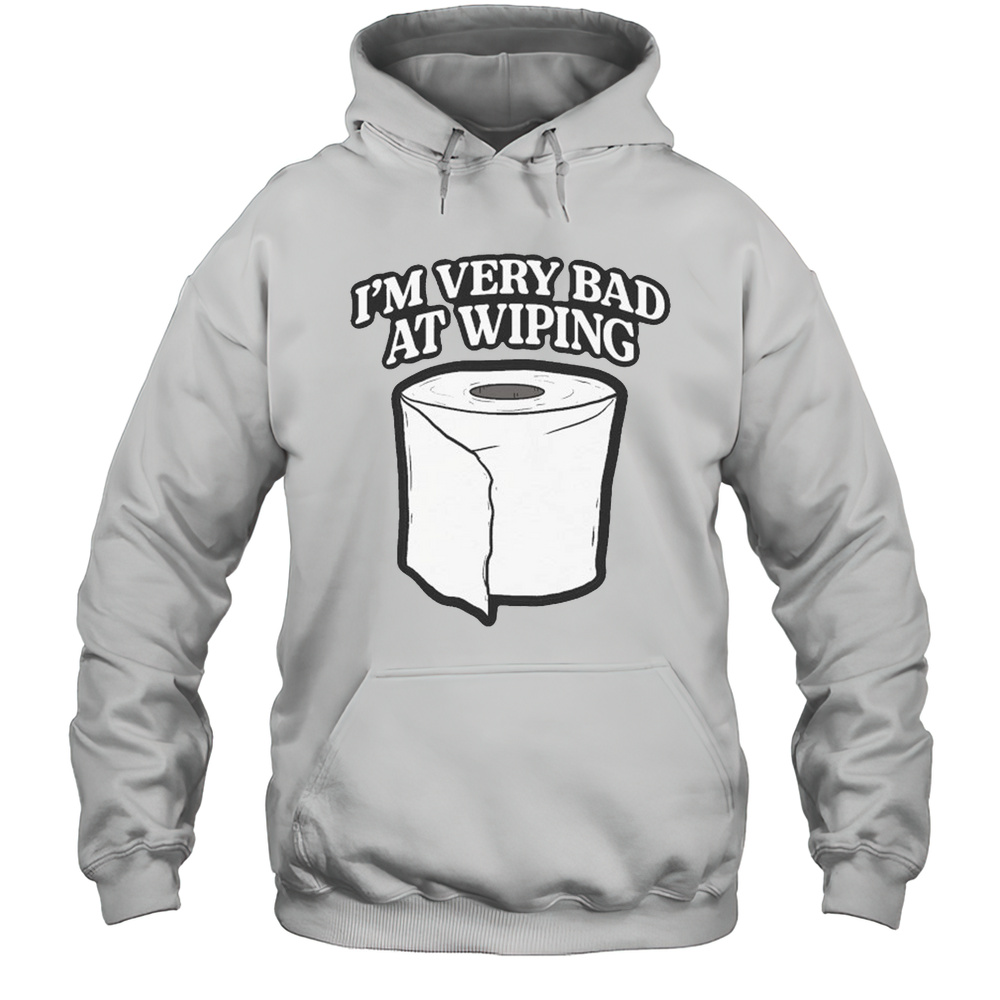 Im Very Bad At Wiping Wiper T-shirt Unisex Hoodie