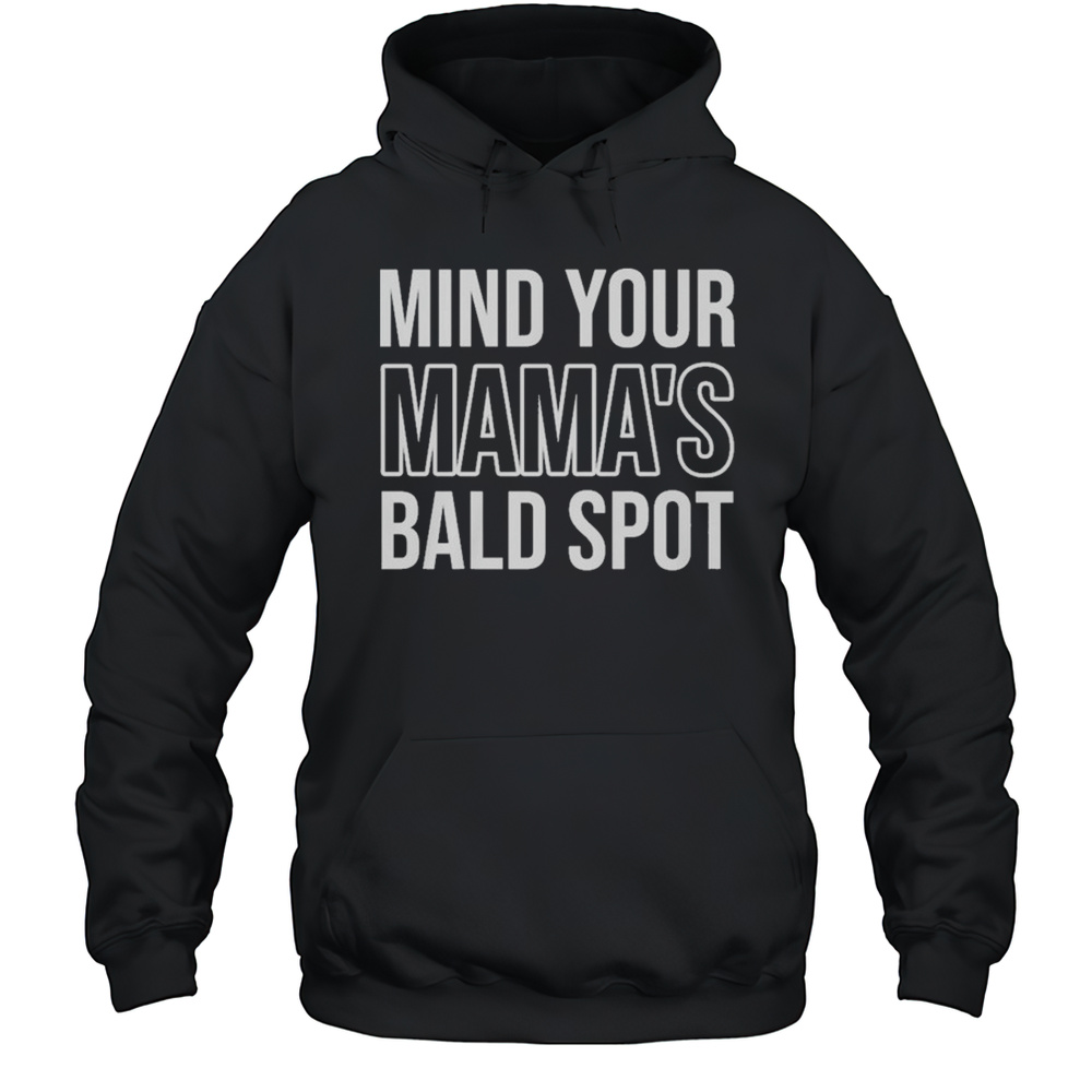 Mind Your Mamas Bald Spot T-Shirt Unisex Hoodie
