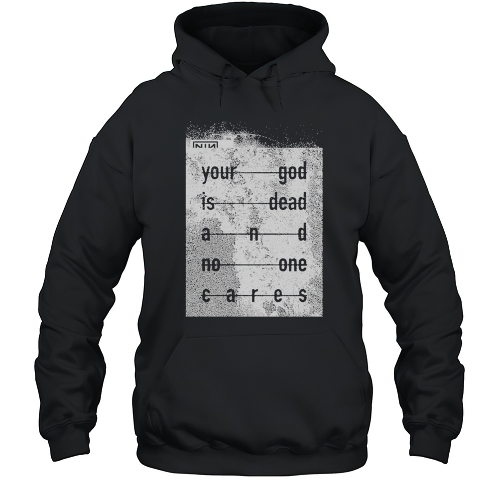 Nin Your God Is Dead Shirt Unisex Hoodie