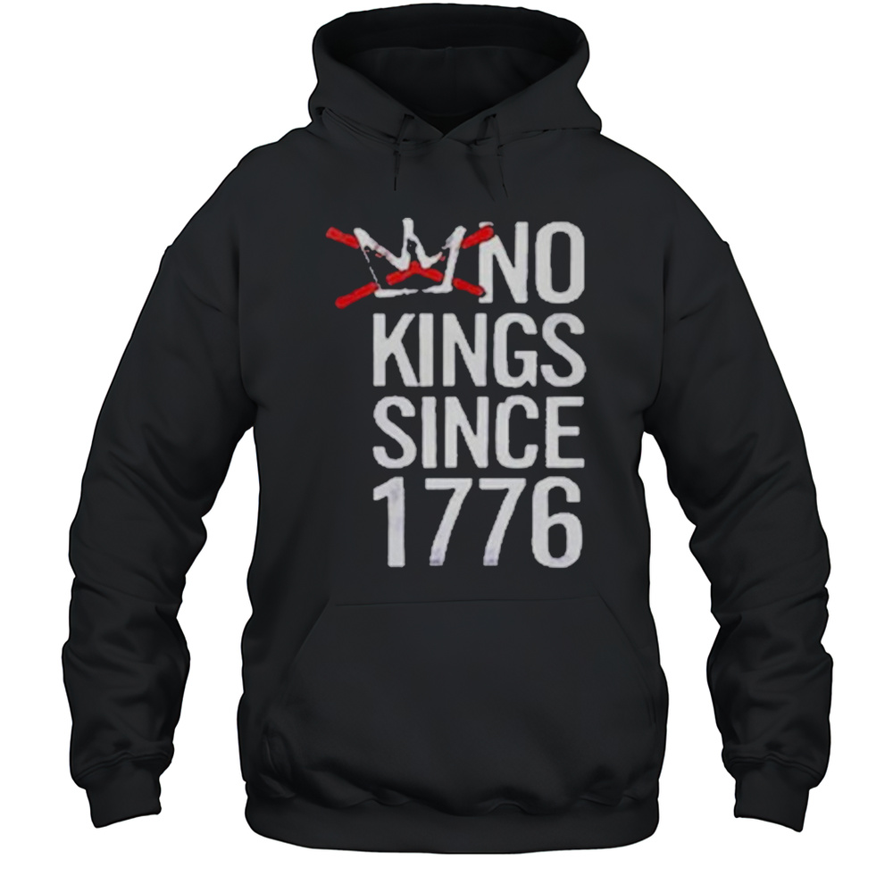 No Kings Since 1776 T-Shirt Unisex Hoodie