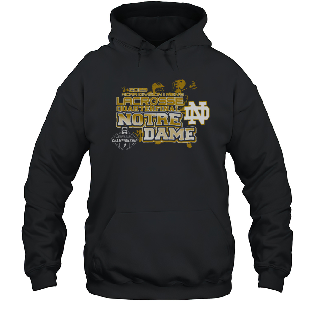 Notre Dame Fighting Irish 2025 Division I Mens Lacrosse Quarterfinal Champions T Shirt Unisex Hoodie