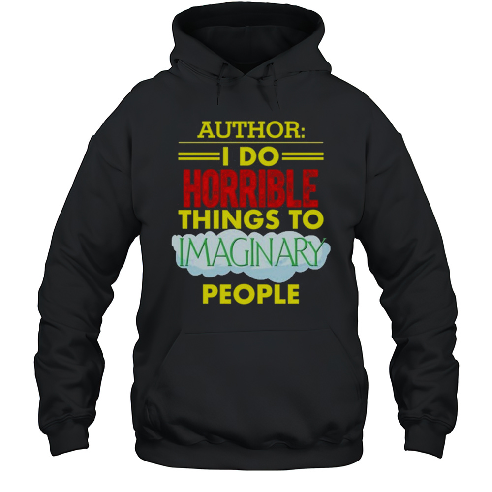 Tim Frankovich Author I Do Horrible Things To Maginary People Shirt Unisex Hoodie
