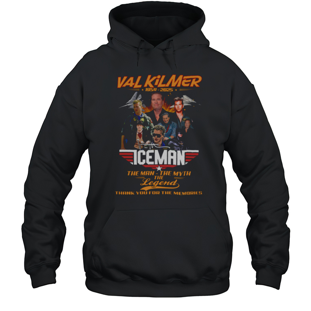 Val Kilmer 1959 2025 The Man The Myth The Legend Thank You For The Memories T Shirt Unisex Hoodie