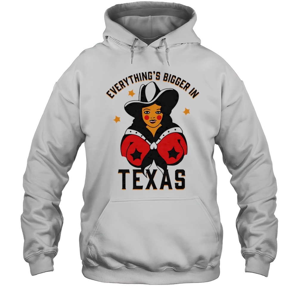 Everythings Bigger In Texas Shirt Unisex Hoodie