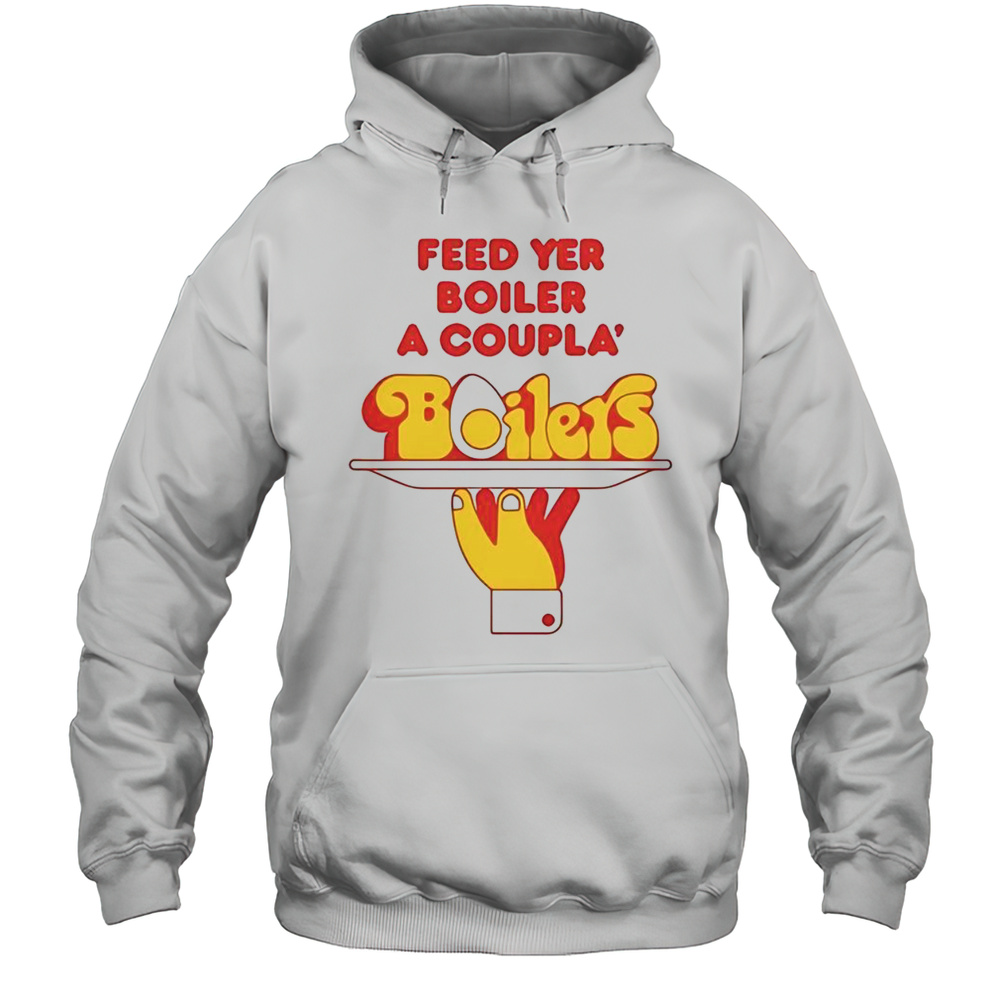 Feed Yer Boiler A Coupla Boilers T-Shirt Unisex Hoodie