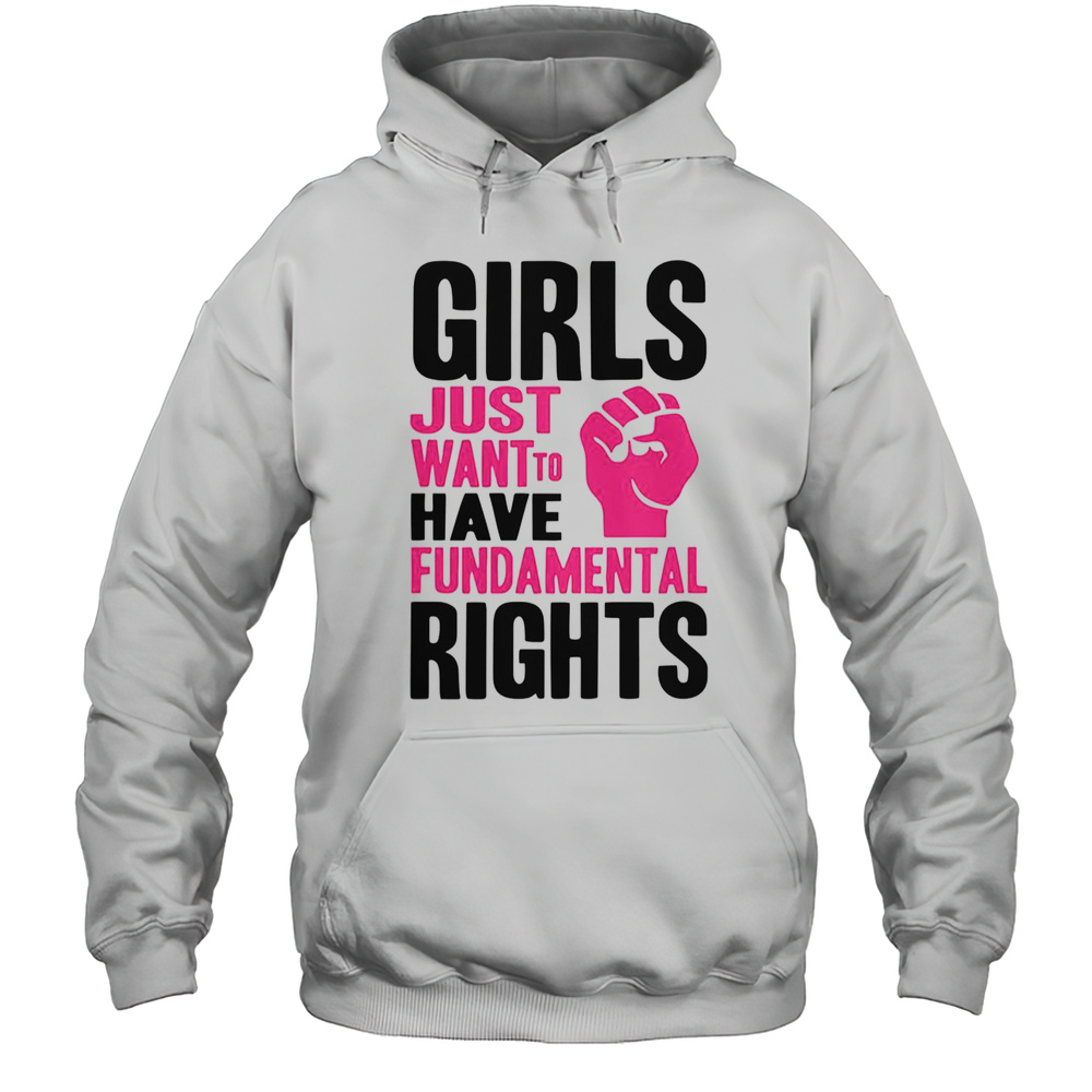 Girl Just Want To Have Fundamental Rights Protest T-Shirt Unisex Hoodie