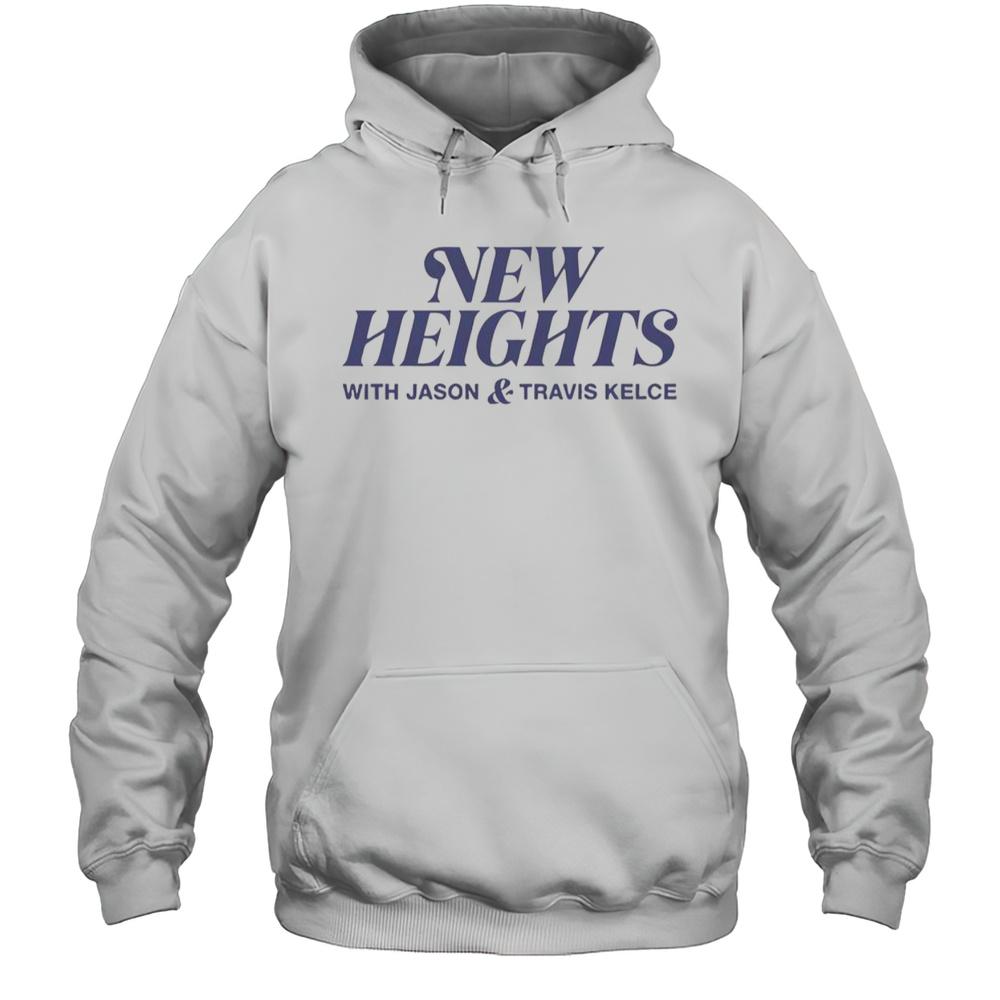 New Heights With Jason And Travis Kelce T-Shirt Unisex Hoodie