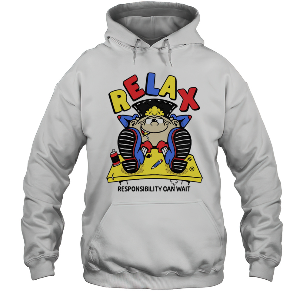 Relax Responsibility Can Wait Shirt Unisex Hoodie