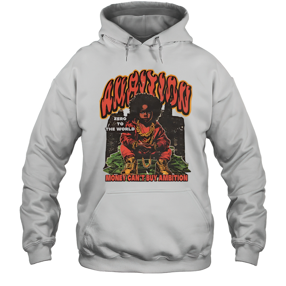 Ambition Zero To The World Money Cant Buy Ambition Graphic Shirt Unisex Hoodie