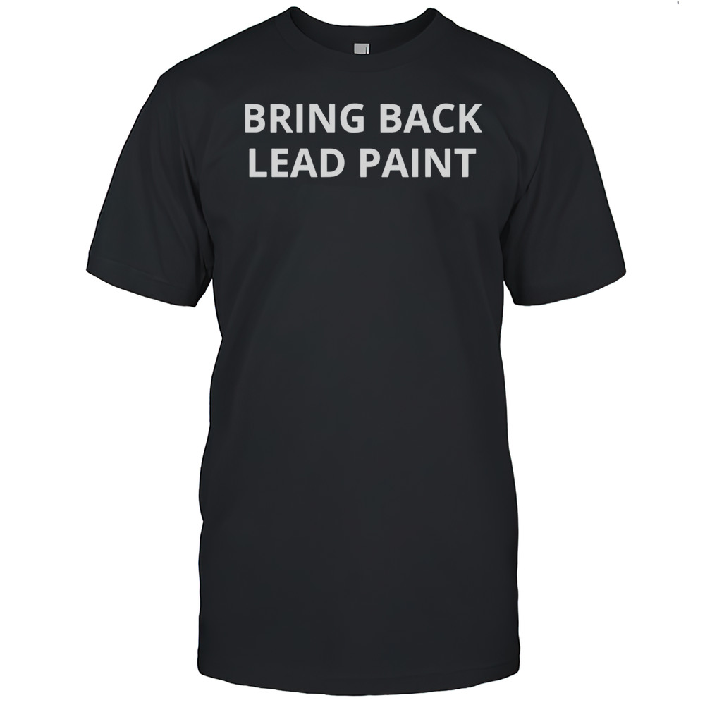 Bring Back Lead Paint Shirt