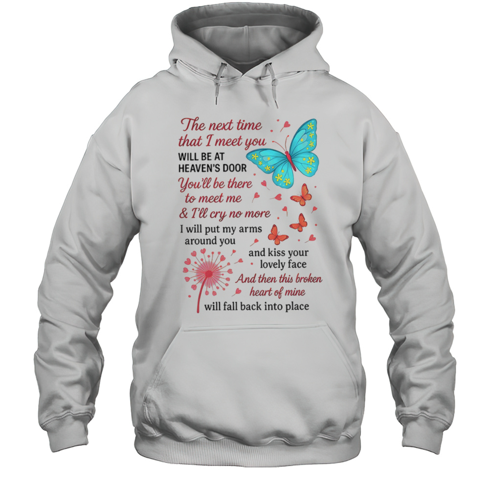 Butterfly The Next Time That I Meet You Will Be At Heavens Door Shirt Unisex Hoodie