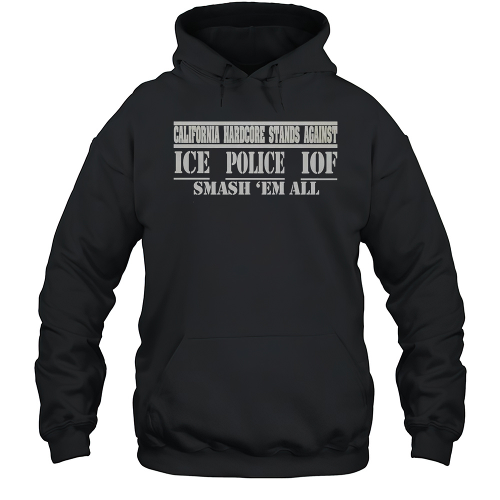 California Hardcore Stands Against Ice Police IOF Smash Em All Shirt Unisex Hoodie