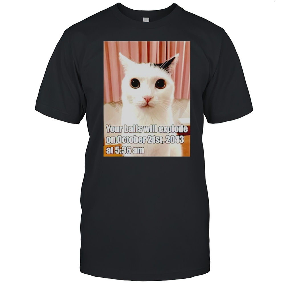 Cat Your Balls Will Explode On October 21st 2043 Shirt