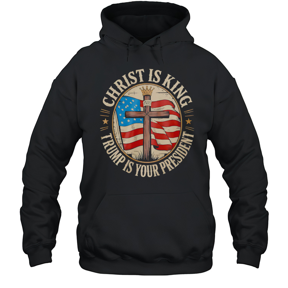 Christ Is King And Trump Is President Shirt Unisex Hoodie