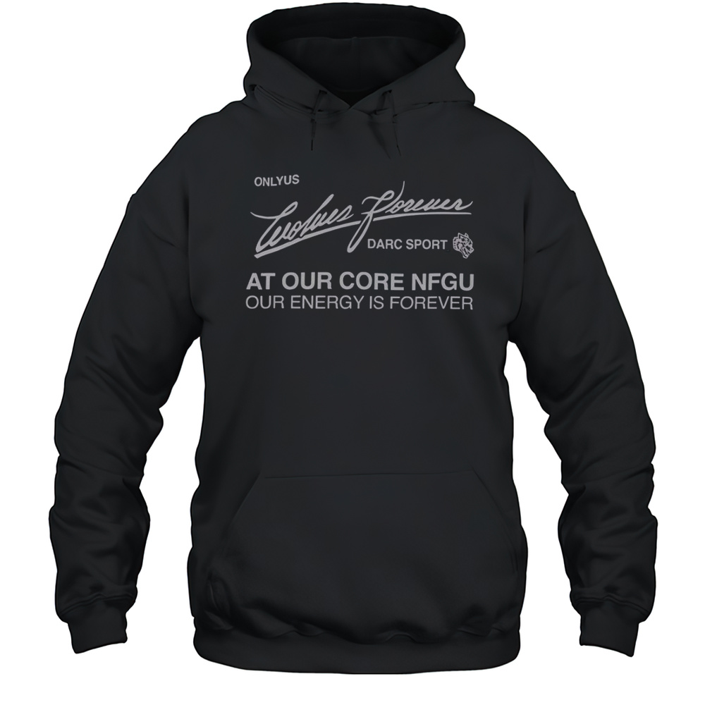 Darc Sport Ohana Onlyus Wolves Forever Darc Sport At Our Core NFGU Our Energy Is Forever T-Shirt Unisex Hoodie
